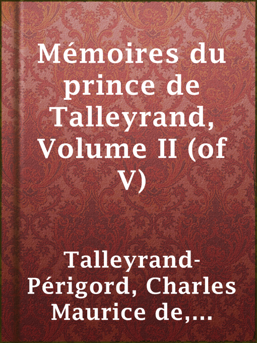 Title details for Mémoires du prince de Talleyrand, Volume II (of V) by prince de Bénévent Charles Maurice de Talleyrand-Périgord - Available
